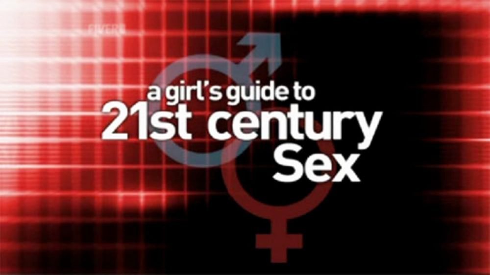  A Girl's Guide to 21st Century Sex 